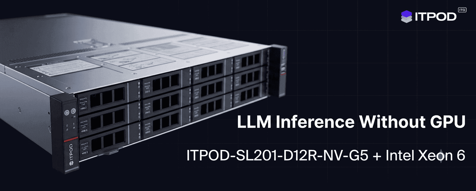 GPU-Free LLM Inference: ITPOD-SL201-D12R-NV-G5 Server with Intel Xeon 6 P-cores and AMX